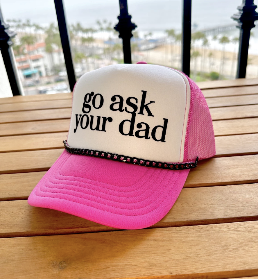 go ask your dad trucker hat